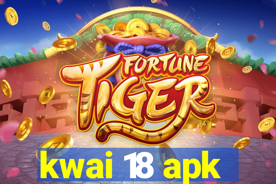 kwai 18 apk