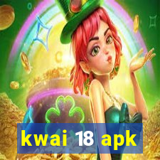 kwai 18 apk