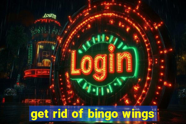 get rid of bingo wings