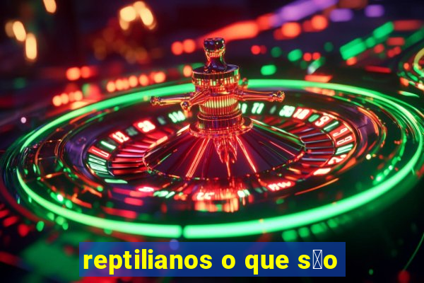 reptilianos o que s茫o