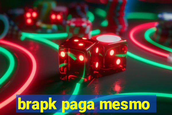 brapk paga mesmo