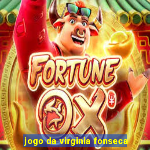 jogo da virginia fonseca