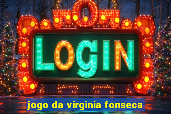 jogo da virginia fonseca