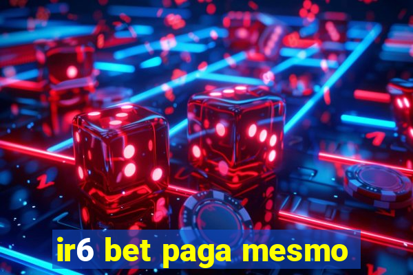 ir6 bet paga mesmo