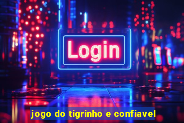 jogo do tigrinho e confiavel