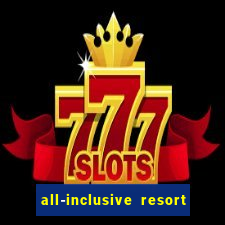 all-inclusive resort with casino