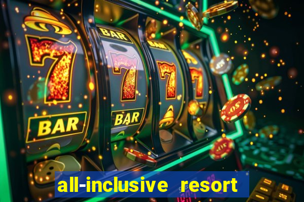 all-inclusive resort with casino