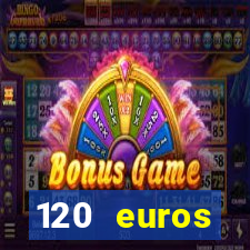 120 euros rembourses casino