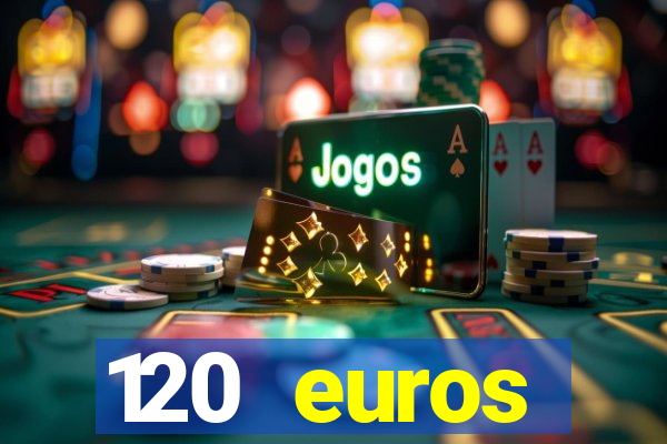 120 euros rembourses casino