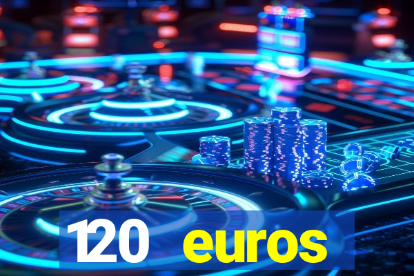 120 euros rembourses casino