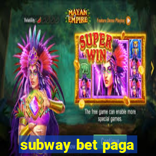 subway bet paga