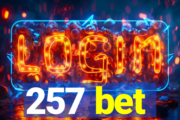 257 bet