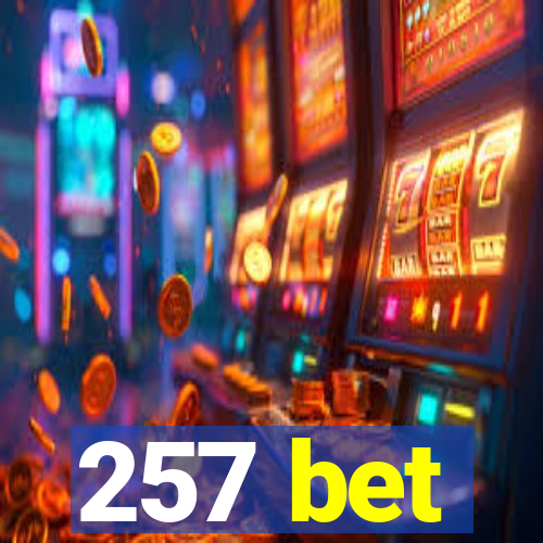 257 bet