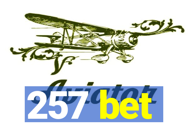 257 bet