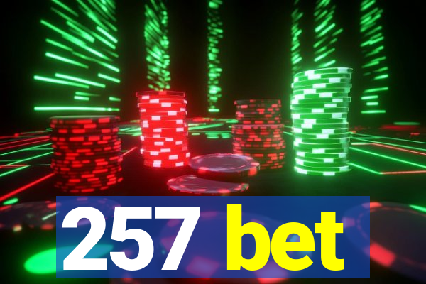 257 bet