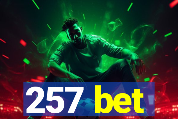 257 bet