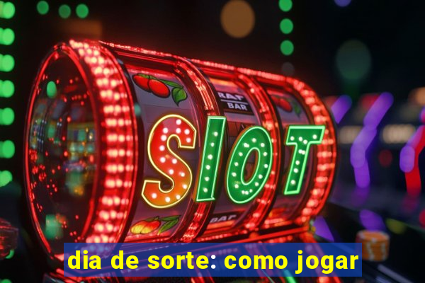 dia de sorte: como jogar