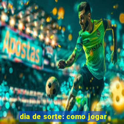 dia de sorte: como jogar