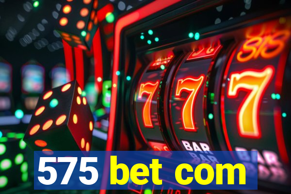 575 bet com