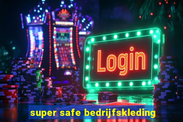 super safe bedrijfskleding