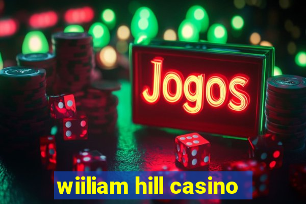 wiiliam hill casino