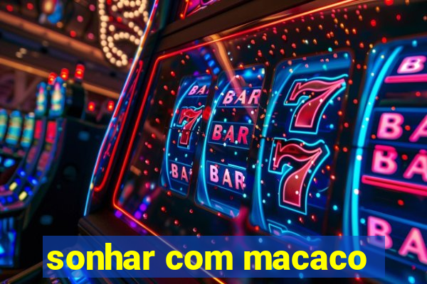 sonhar com macaco