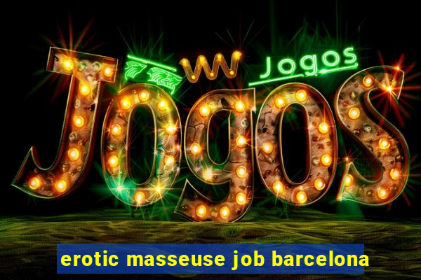 erotic masseuse job barcelona