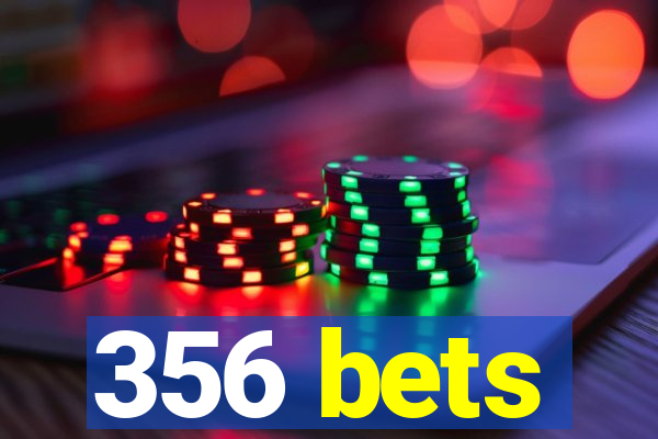 356 bets