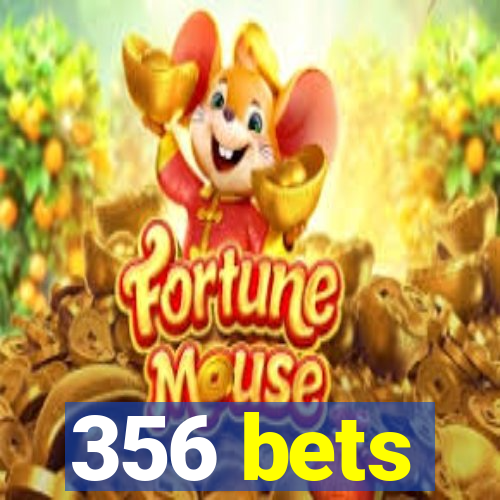 356 bets