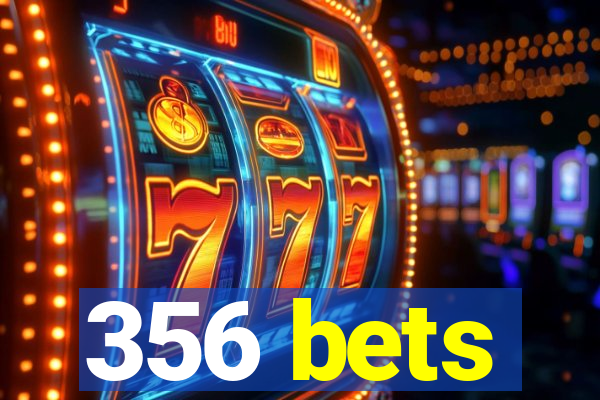 356 bets