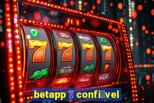 betapp 茅 confi谩vel