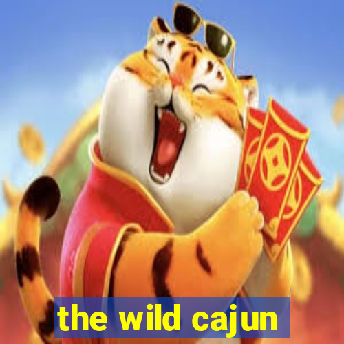 the wild cajun