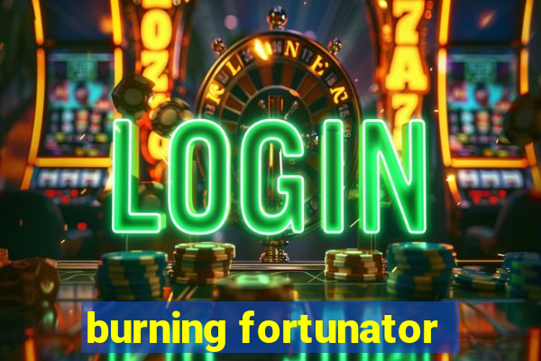 burning fortunator