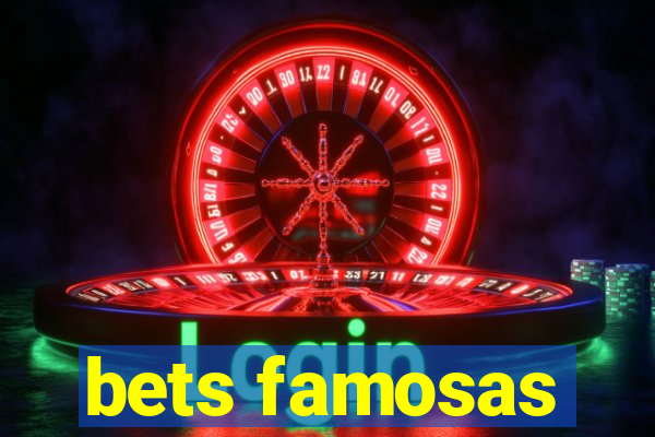 bets famosas