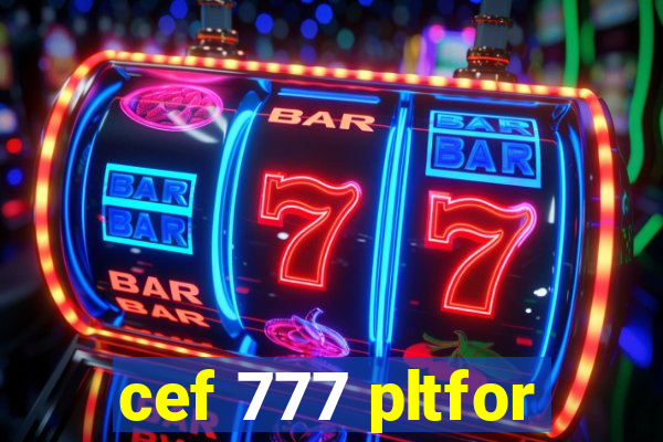 cef 777 pltfor