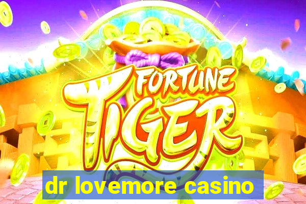 dr lovemore casino