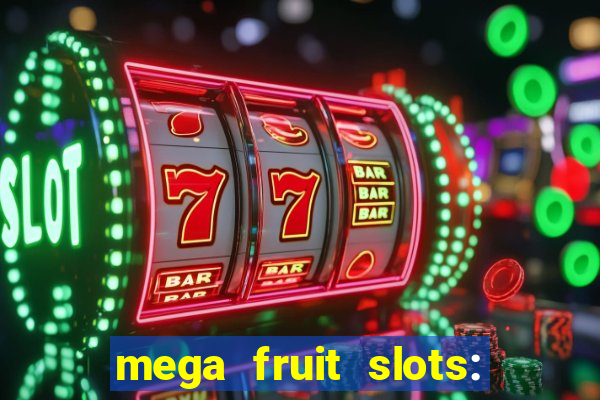 mega fruit slots: vegas casino