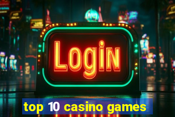 top 10 casino games