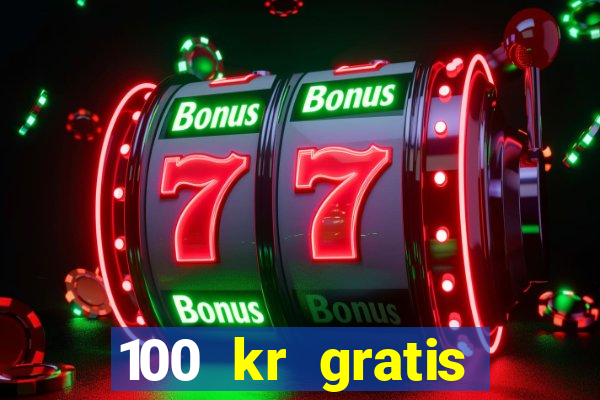 100 kr gratis casino 2017