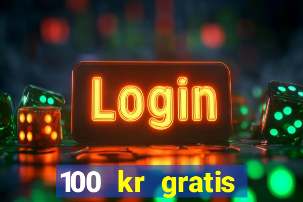 100 kr gratis casino 2017