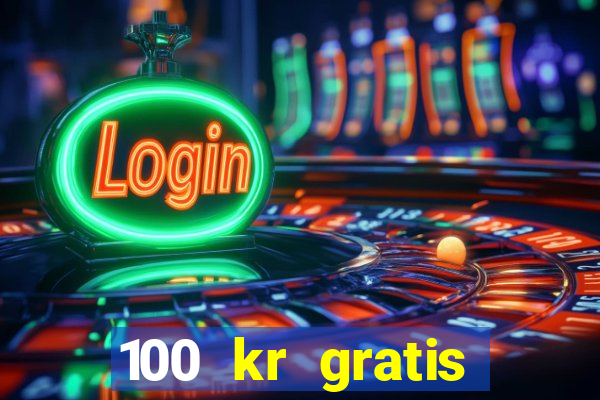 100 kr gratis casino 2017