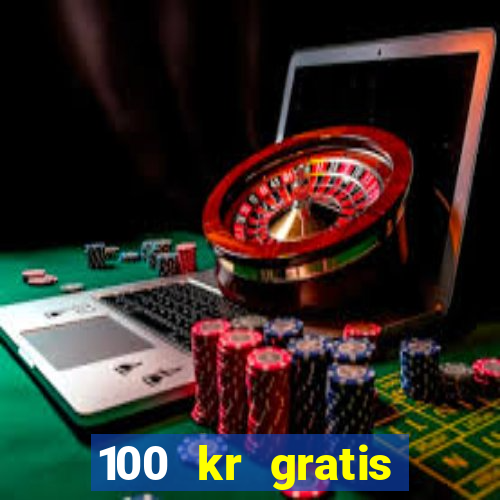 100 kr gratis casino 2017