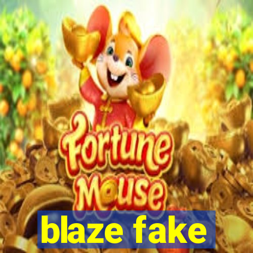 blaze fake