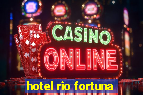 hotel rio fortuna