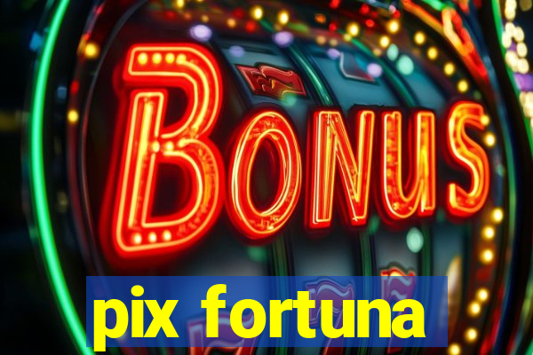 pix fortuna