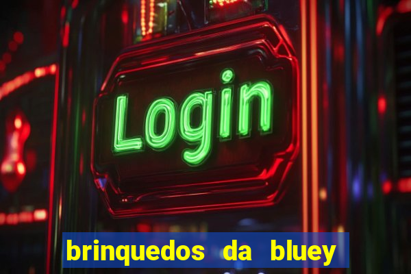 brinquedos da bluey e bingo