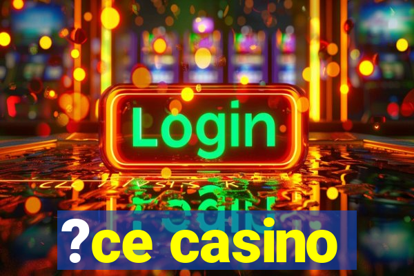 ?ce casino