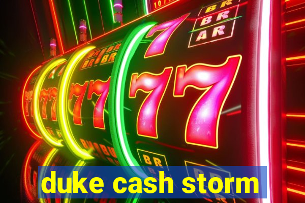 duke cash storm