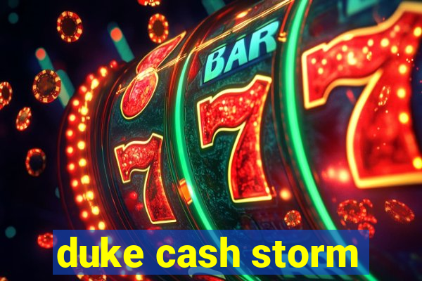 duke cash storm