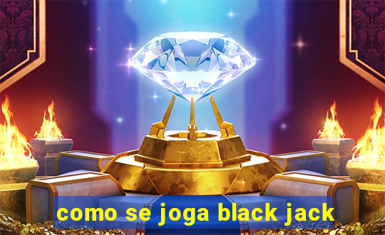 como se joga black jack